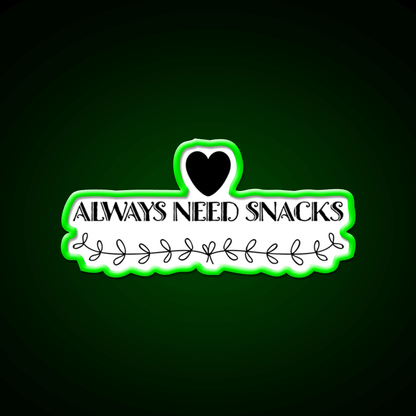 Always Need Snacks Snack Food Led Neon Sign Rgb Color - Shineneon