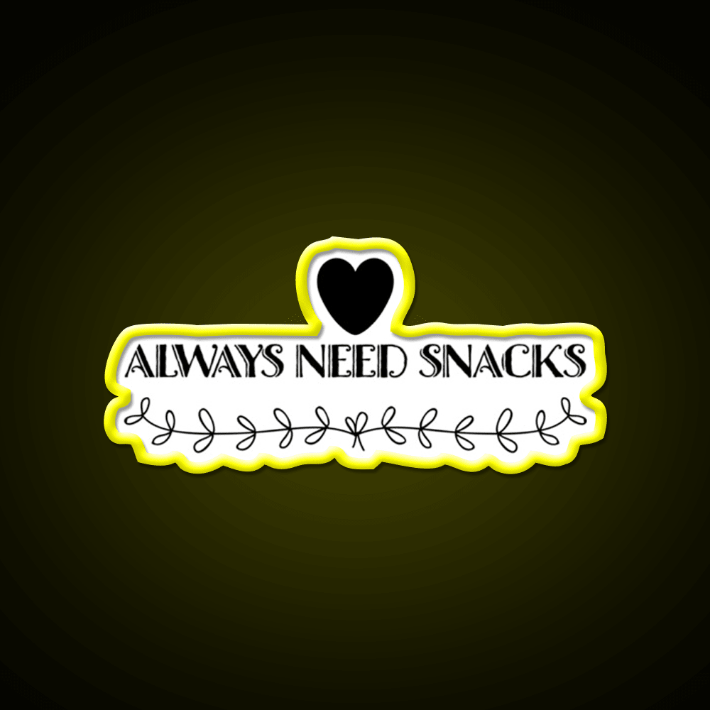 Always Need Snacks Snack Food Led Neon Sign Rgb Color - Shineneon