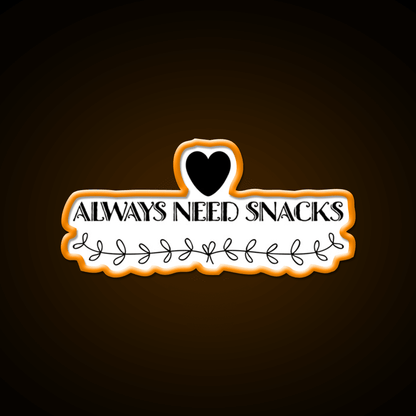 Always Need Snacks Snack Food Led Neon Sign Rgb Color - Shineneon