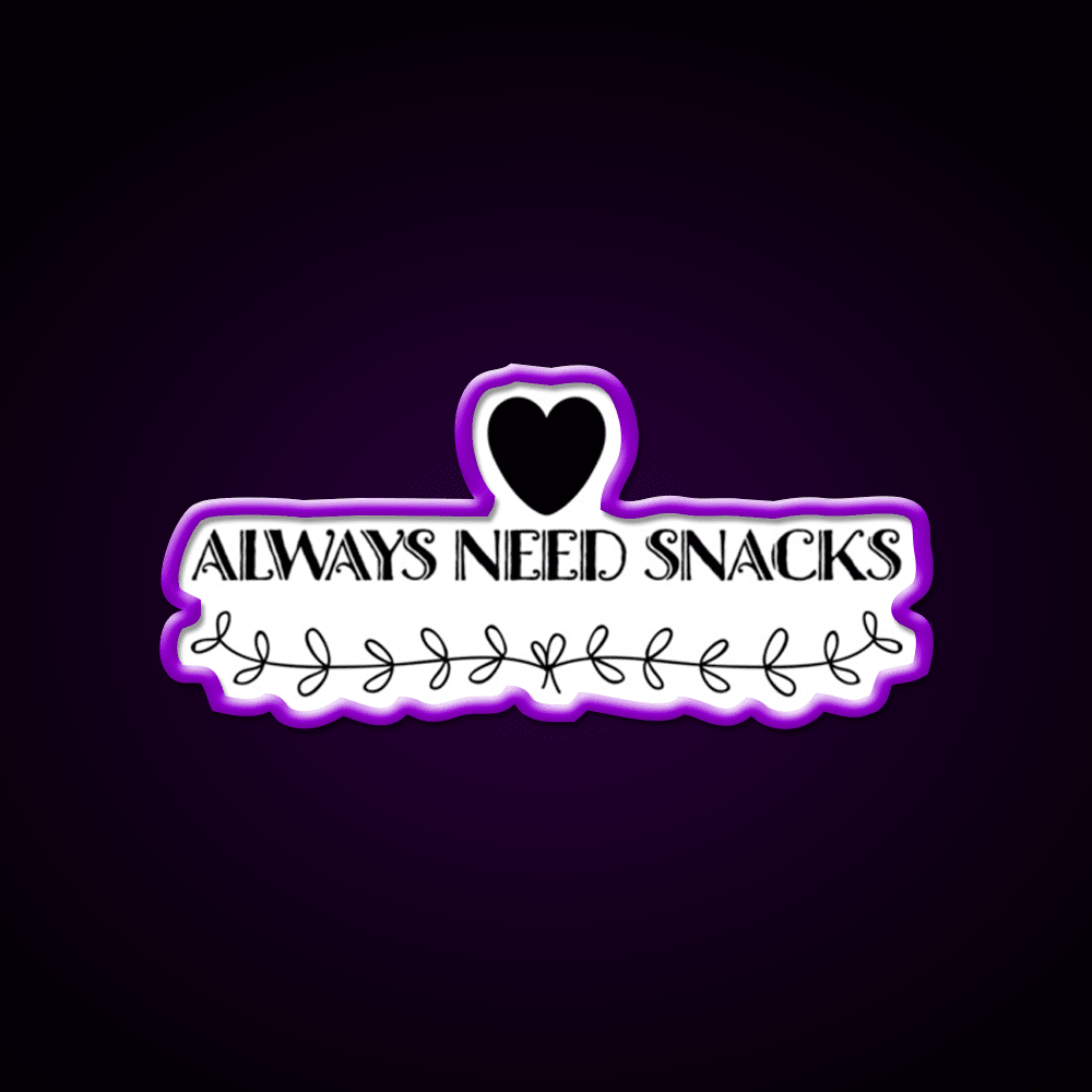 Always Need Snacks Snack Food Led Neon Sign Rgb Color - Shineneon