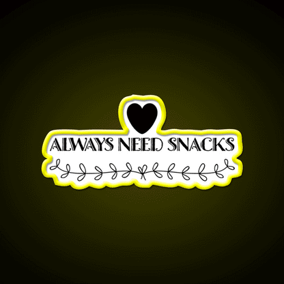 Always Need Snacks Snack Food Led Neon Sign Rgb Color - Custom LED neon sign front view