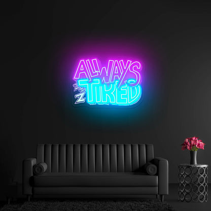 Always Tired Neon Signs For Gaming Neon Signs Artwork - Shineneon