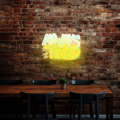 Always Tired Neon Signs For Gaming Neon Signs Artwork - Shineneon