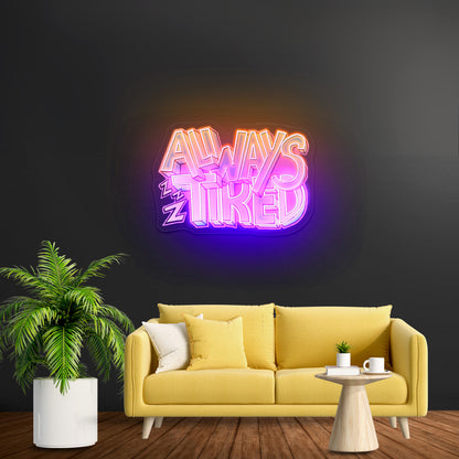 Always Tired Neon Signs For Gaming Neon Signs Artwork