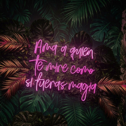 Ama A Quien Te Mire Como Si Fueras Magia LED Neon Sign Wall Neon Sign - Shineneon