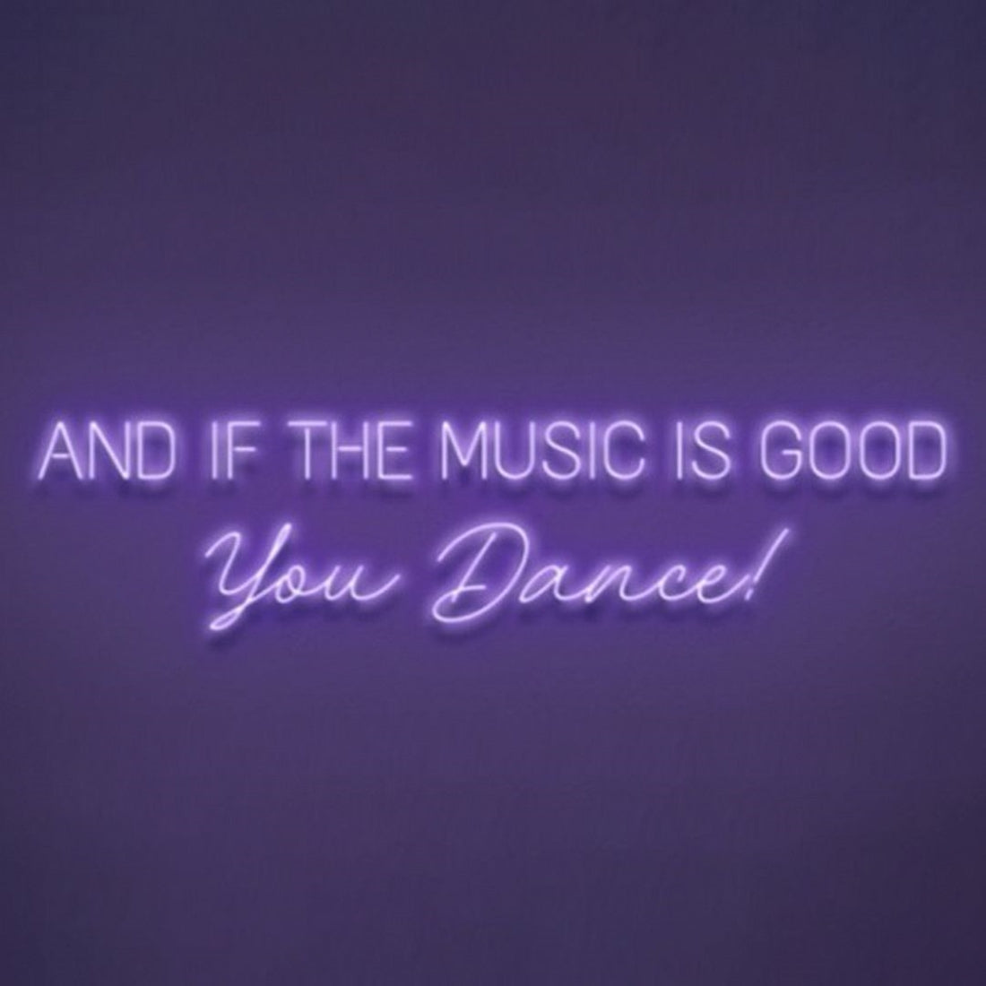 And If The Music Is Good You Dance Led Sign Business Neon Sign