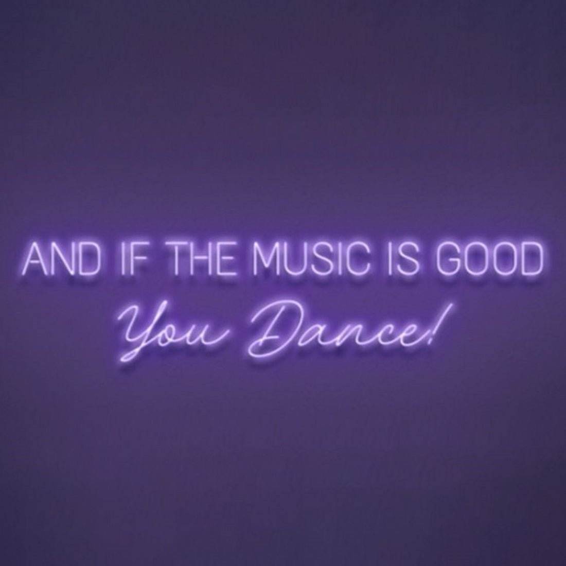 And If The Music Is Good You Dance Led Sign Business Neon Sign - Shineneon
