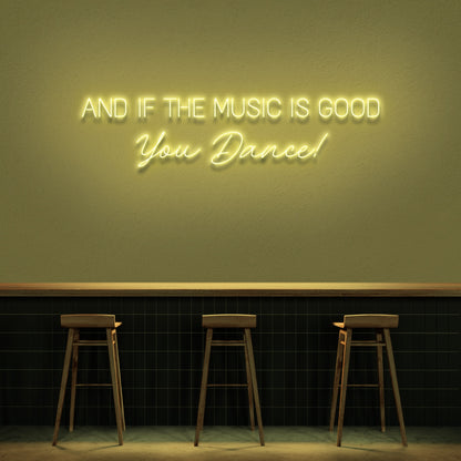 And If The Music Is Good You Dance Neon Sign | Shineneon