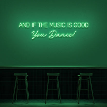 And If The Music Is Good You Dance Neon Sign | Shineneon