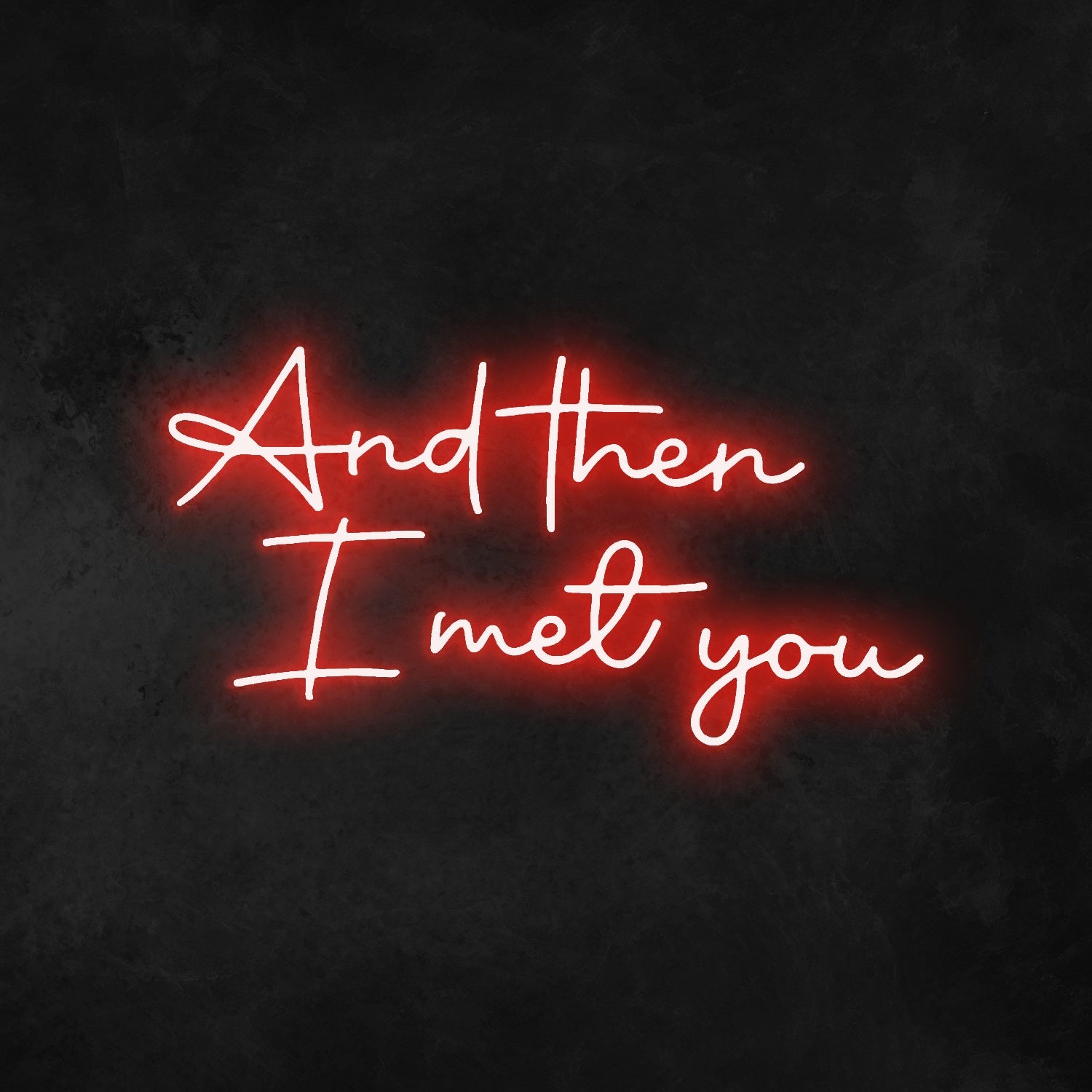 And Then I Met You Neon Sign | Shineneon