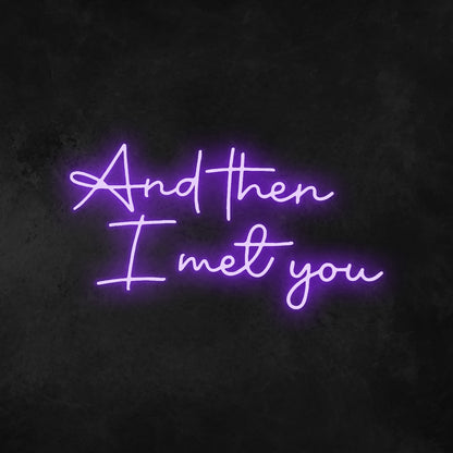 And Then I Met You Neon Sign | Shineneon