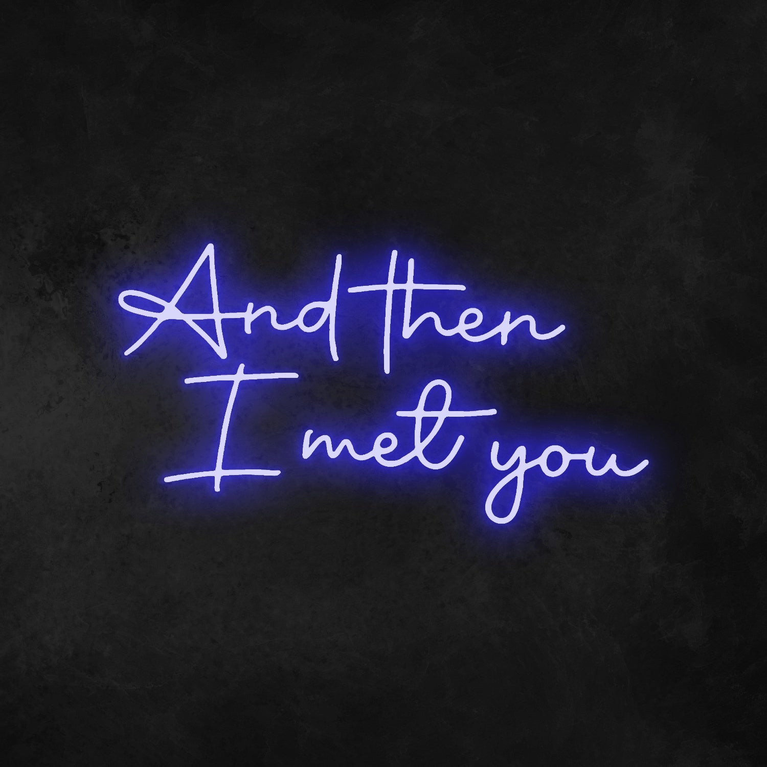 And Then I Met You Neon Sign | Shineneon