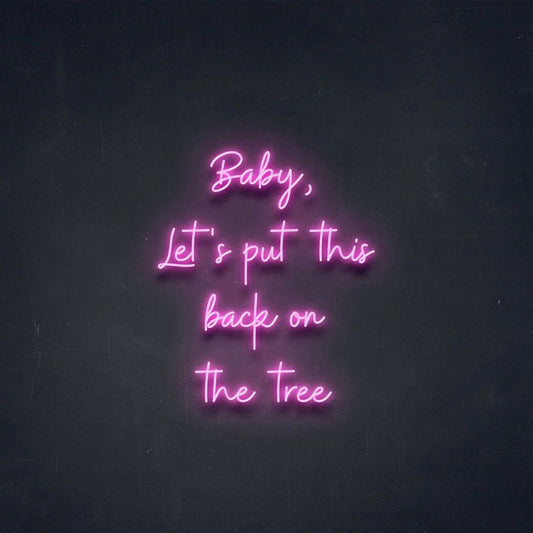 Baby Lets Put This Back On The Tree Led Sign Business Neon Sign