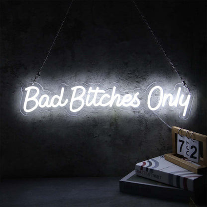 Bad Bitches Only White Neon Sign | Shineneon