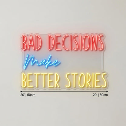 Bad Decisions Make Better Stories LED Neon Sign Home Wall Art - Shineneon