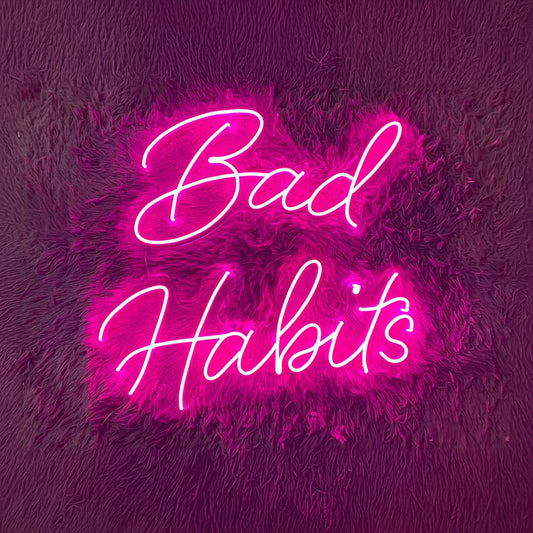 Bad Habits Neon Sign