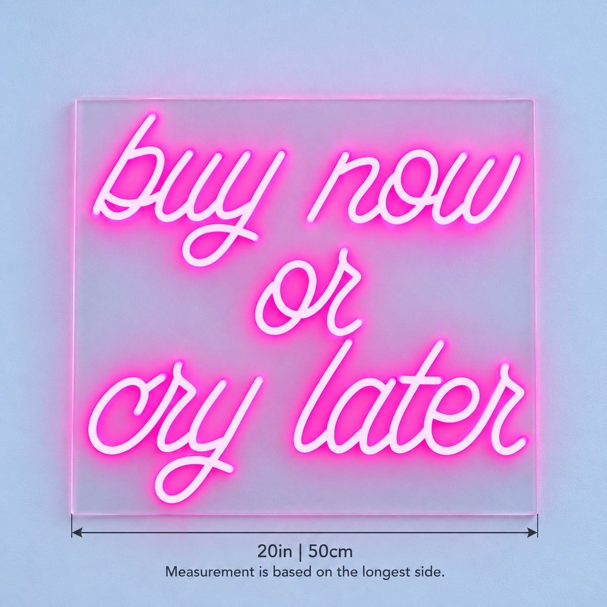 Buy Now Or Cry Later LED Neon Sign - size guide
