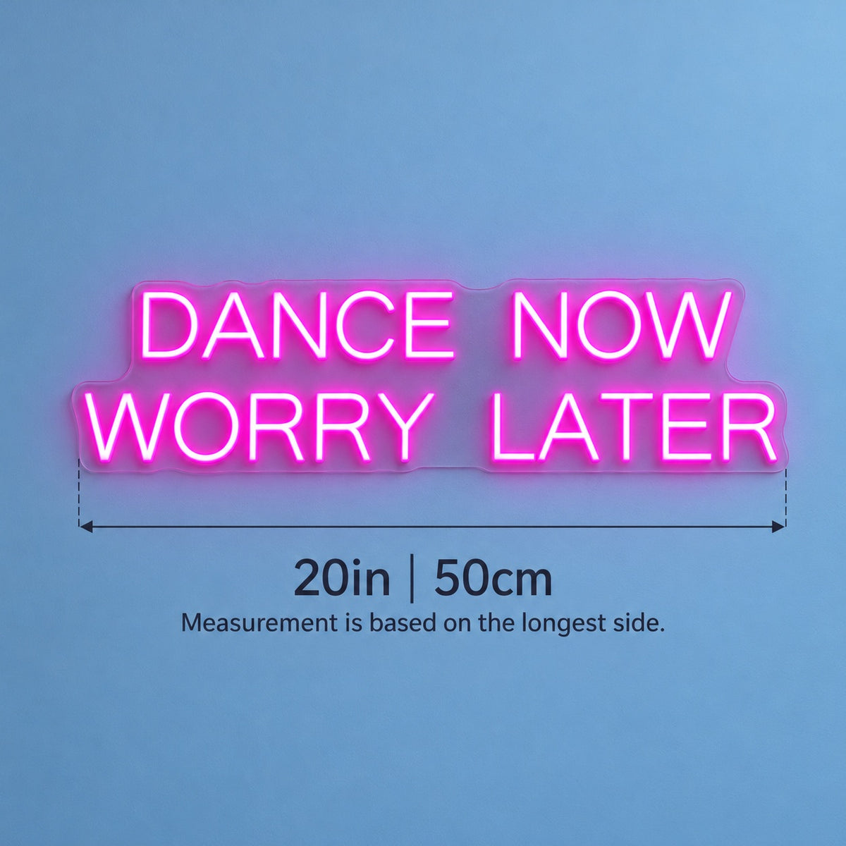 Dance Now Worry Later LED Neon Sign - size guide