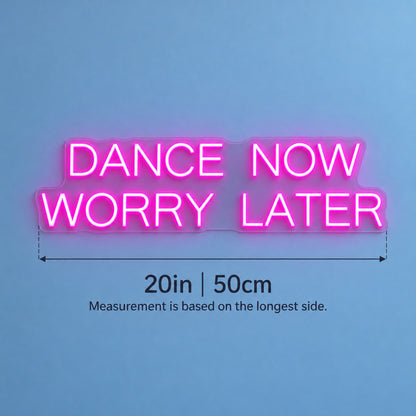 Dance Now Worry Later LED Neon Sign - size guide