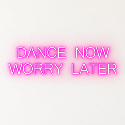 Dance Now Worry Later LED Neon Sign - natural light view
