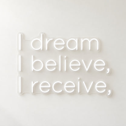 I Dream I Believe I Receive LED Neon Sign - natural light view