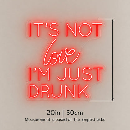It's Not Love I'm Just Drunk LED Neon Sign - size guide