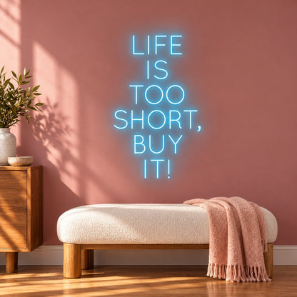 Life Is Too Short, Buy It! LED Neon Sign - advertising view