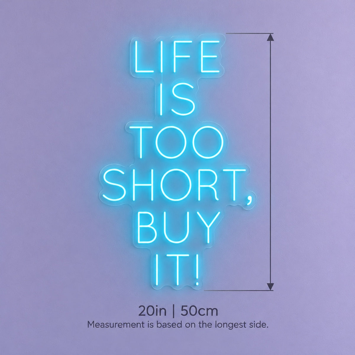 Life Is Too Short, Buy It! LED Neon Sign - size guide