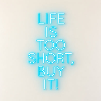 Life Is Too Short, Buy It! LED Neon Sign - natural light view