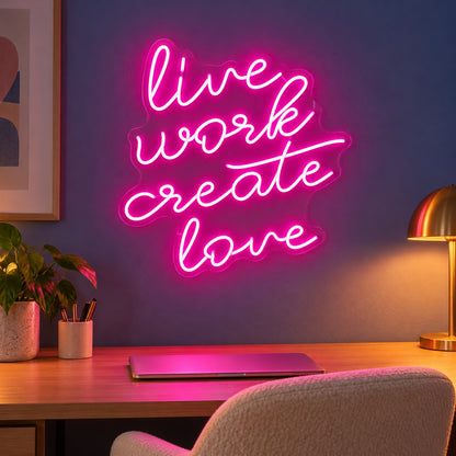 Live Work Create Love LED Neon Sign - advertising view