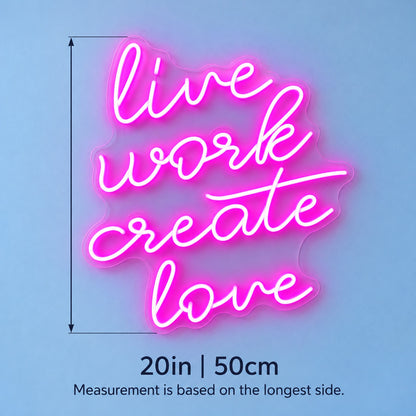 Live Work Create Love LED Neon Sign - size guide