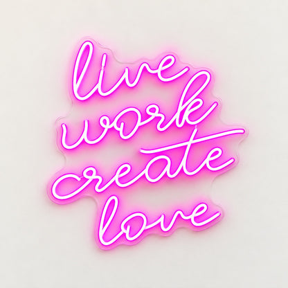 Live Work Create Love LED Neon Sign - natural light view
