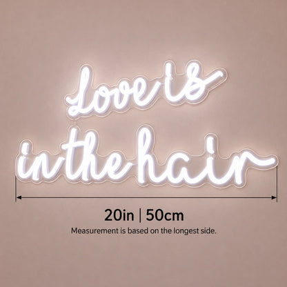 Love Is In The Hair LED Neon Sign - size guide