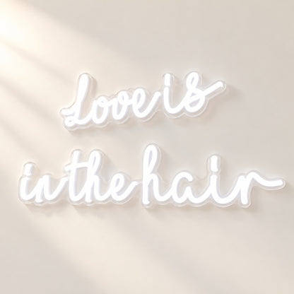 Love Is In The Hair LED Neon Sign - natural light view