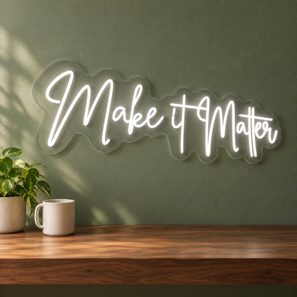 Make it Matter LED Neon Sign - advertising view