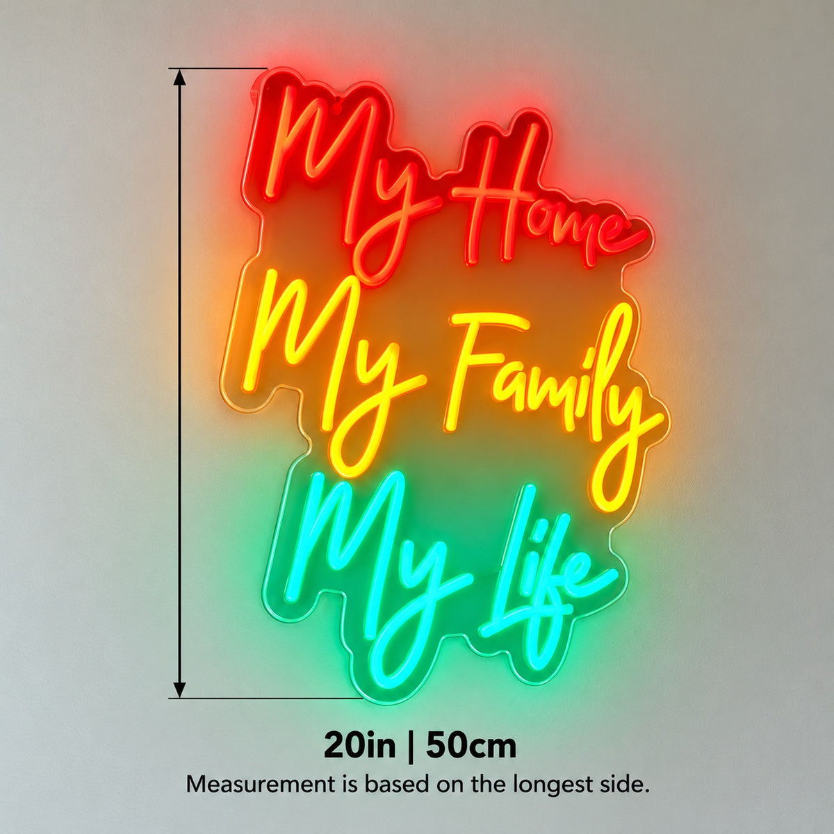 My Home My Family My Life LED Neon Sign - size guide