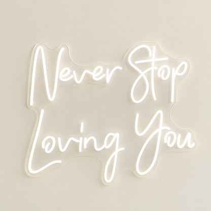 Never Stop Loving You LED Neon Sign - natural light view