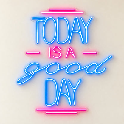 Today Is A Good Day LED Neon Sign - natural light view