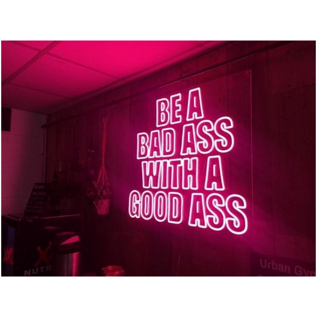 Be A Bad Ass With A Good Ass Neon Signs Neon Lights For Room