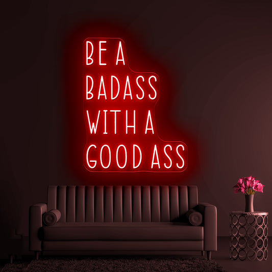 Be A Badass With A Good Ass Custom Light Up Signs