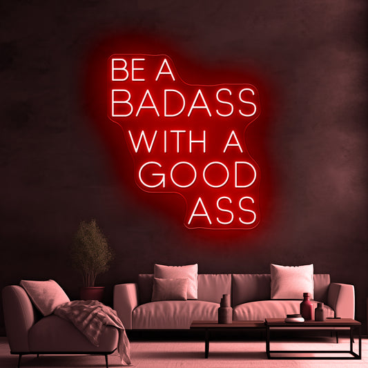 Be A Badass With A Good Ass Large Neon Sign