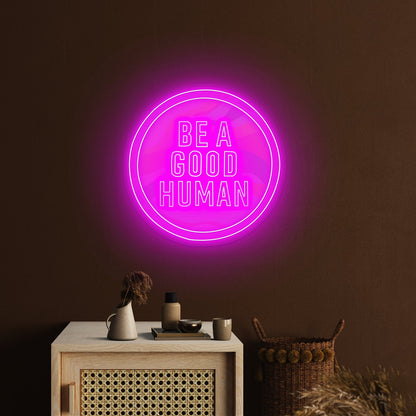 Be A Good Human Neon Signs For Neon Signs For Sale - Shineneon