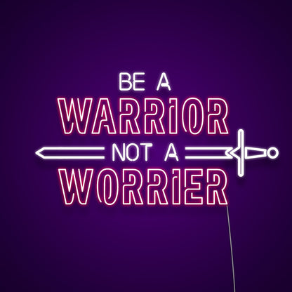 Be A Warrior Not A Worrier Led Neon Signs Wall Art | Shineneon