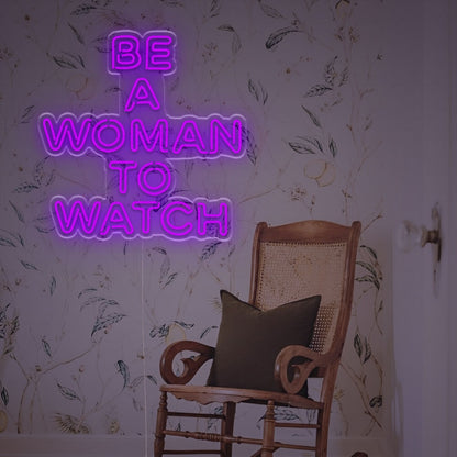 Be A Woaman To Watch Led Neon Sign | Shineneon