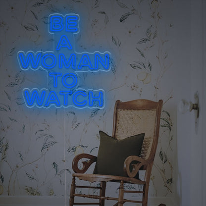 Be A Woaman To Watch Led Neon Sign | Shineneon