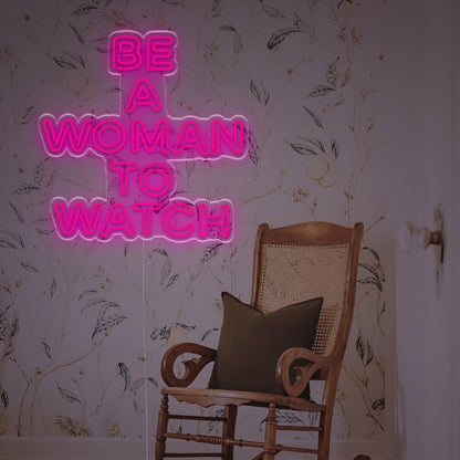 Be A Woaman To Watch Led Neon Sign | Shineneon