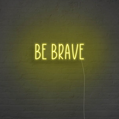 Be Brave Neon Sign For Motivational And Courageous Decor | Shineneon