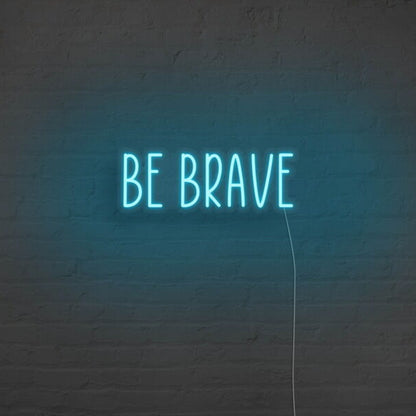 Be Brave Neon Sign For Motivational And Courageous Decor | Shineneon