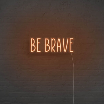 Be Brave Neon Sign For Motivational And Courageous Decor | Shineneon