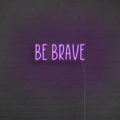 Be Brave Neon Sign For Motivational And Courageous Decor | Shineneon